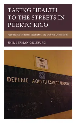 La santé dans la rue à Porto Rico : Résister au colonialisme gastronomique, psychiatrique et diabétique - Taking Health to the Streets in Puerto Rico: Resisting Gastronomic, Psychiatric, and Diabetes Colonialism