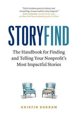 StoryFind : The Handbook for Finding and Telling Your Nonprofit's Most Impactful Stories (Trouver et raconter les histoires les plus marquantes de votre organisation à but non lucratif) - StoryFind: The Handbook for Finding and Telling Your Nonprofit's Most Impactful Stories