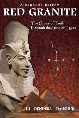 GRANITE ROUGE - Les grains de vérité sous le sable de l'Égypte : III Dendera - Dahshur - RED GRANITE - The Grains of Truth Beneath the Sand of Egypt: III Dendera - Dahshur