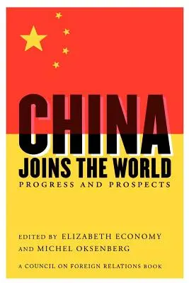 La Chine dans le monde : Progrès et perspectives - China Joins the World: Progress and Prospects