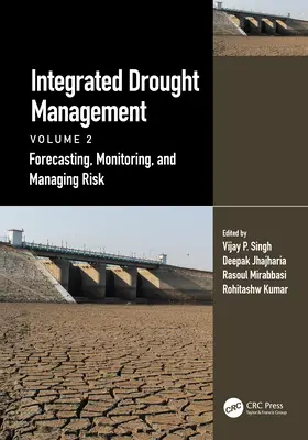 Gestion intégrée de la sécheresse, Volume 2 : Prévision, surveillance et gestion des risques - Integrated Drought Management, Volume 2: Forecasting, Monitoring, and Managing Risk