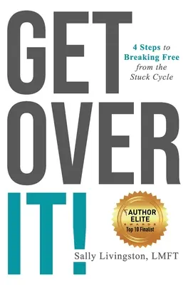 Surmontez-le ! 4 étapes pour sortir du cycle de l'impasse - Get Over It!: 4 Steps to Breaking Free from the Stuck Cycle
