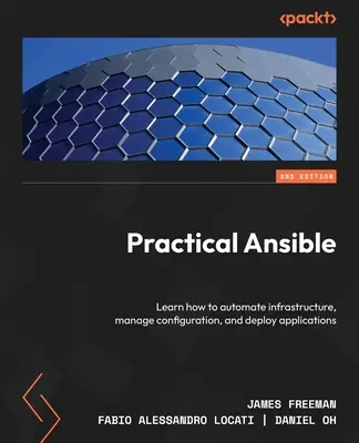 Practical Ansible - Deuxième édition : Apprendre à automatiser l'infrastructure, à gérer la configuration et à déployer des applications - Practical Ansible - Second Edition: Learn how to automate infrastructure, manage configuration, and deploy applications