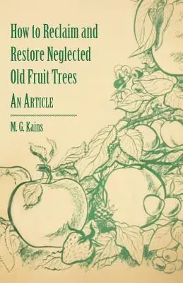 Comment récupérer et restaurer de vieux arbres fruitiers négligés - Un article - How to Reclaim and Restore Neglected Old Fruit Trees - An Article