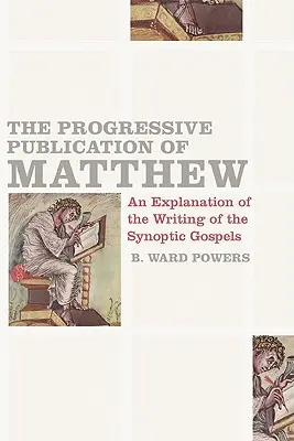La publication progressive de Matthieu : Une explication de la rédaction des évangiles synoptiques - The Progressive Publication of Matthew: An Explanation of the Writing of the Synoptic Gospels