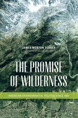 La promesse de la nature sauvage : La politique environnementale américaine depuis 1964 - The Promise of Wilderness: American Environmental Politics since 1964