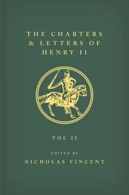 Les lettres et chartes d'Henri II, roi d'Angleterre 1154-1189 Les lettres et chartes d'Henri II, roi d'Angleterre 1154-1189 : Volume II - The Letters and Charters of Henry II, King of England 1154-1189 the Letters and Charters of Henry II, King of England 1154-1189: Volume II