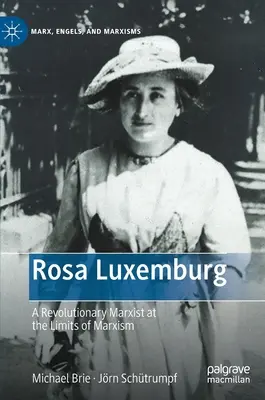 Rosa Luxemburg : Une marxiste révolutionnaire aux limites du marxisme - Rosa Luxemburg: A Revolutionary Marxist at the Limits of Marxism