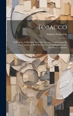 Le tabac : son histoire, sa culture, sa fabrication et ses falsifications. Son usage considéré sous l'angle de son influence sur l'homme. - Tobacco: Its History, Cultivation, Manufacture, and Adulterations. Its use Considered With Reference to Its Influence on the Hu