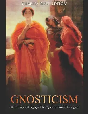 Le gnosticisme : L'histoire et l'héritage de la mystérieuse religion antique - Gnosticism: The History and Legacy of the Mysterious Ancient Religion