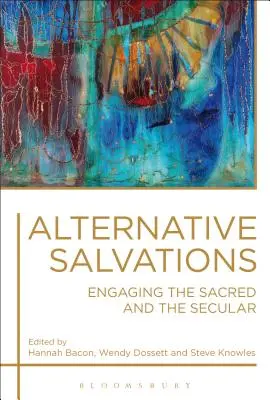 Salvations alternatives : Engager le sacré et le séculier - Alternative Salvations: Engaging the Sacred and the Secular
