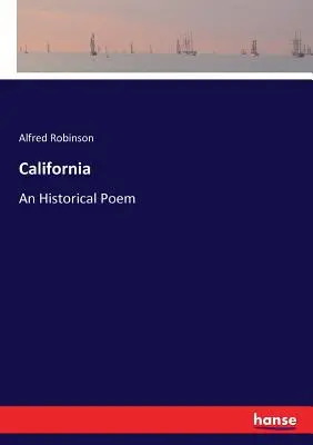 La Californie : Un poème historique - California: An Historical Poem