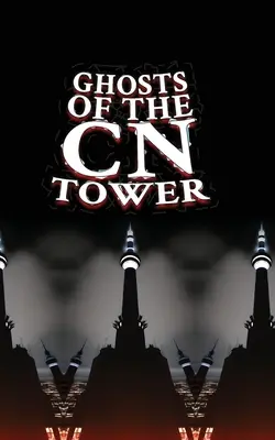 Les fantômes de la Tour CN - Ghosts of the CN Tower