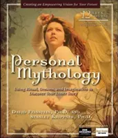 Mythologie personnelle : Utiliser le rituel, les rêves et l'imagination pour découvrir votre histoire intérieure - Personal Mythology: Using Ritual, Dreams, and Imagination to Discover Your Inner Story