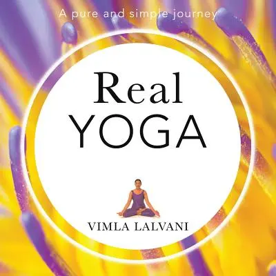 Le vrai yoga : un voyage pur et simple - Real Yoga: a pure and simple journey