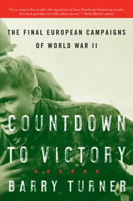 Compte à rebours vers la victoire : Les dernières campagnes européennes de la Seconde Guerre mondiale - Countdown to Victory: The Final European Campaigns of World War II