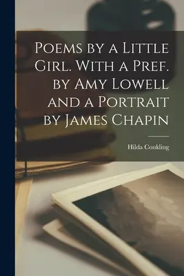 Poèmes d'une petite fille. Avec une préface d'Amy Lowell et un portrait de James Chapin - Poems by a Little Girl. With a Pref. by Amy Lowell and a Portrait by James Chapin