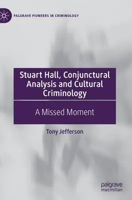 Stuart Hall, l'analyse conjoncturelle et la criminologie culturelle : Un moment manqué - Stuart Hall, Conjunctural Analysis and Cultural Criminology: A Missed Moment