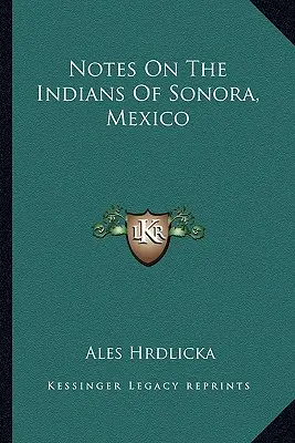 Notes sur les Indiens de Sonora, Mexique - Notes On The Indians Of Sonora, Mexico