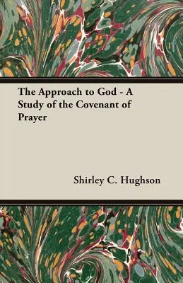 L'approche de Dieu - Une étude de l'alliance de la prière - The Approach to God - A Study of the Covenant of Prayer