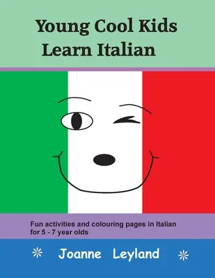 Les jeunes Cool Kids apprennent l'italien : Des activités amusantes et des pages à colorier en italien pour les enfants de 5 à 7 ans. - Young Cool Kids Learn Italian: Fun activities and colouring pages in Italian for 5-7 year olds