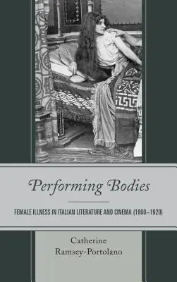 Les corps en représentation : La maladie féminine dans la littérature et le cinéma italiens (1860-1920) - Performing Bodies: Female Illness in Italian Literature and Cinema (1860-1920)