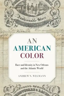 American Color : Race and Identity in New Orleans and the Atlantic World (Couleur américaine : race et identité à la Nouvelle-Orléans et dans le monde atlantique) - American Color: Race and Identity in New Orleans and the Atlantic World
