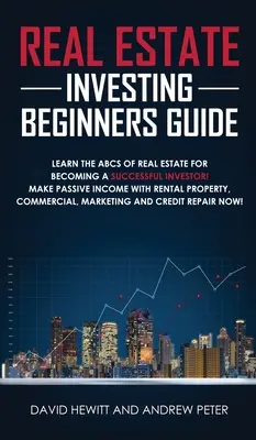 Guide de l'investissement immobilier pour les débutants : Apprendre l'ABC de l'immobilier pour devenir un investisseur à succès ! L'art de lire les gens, les techniques de manipulation, etc. - Real Estate Investing Beginners Guide: Learn the ABCs of Real Estate for Becoming a Successful Investor! Make Passive Income with Rental Property, Com