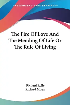 Le feu de l'amour et la réparation de la vie ou la règle de vie - The Fire Of Love And The Mending Of Life Or The Rule Of Living