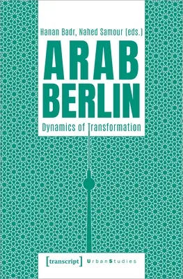 Berlin arabe : La dynamique de la transformation - Arab Berlin: Dynamics of Transformation