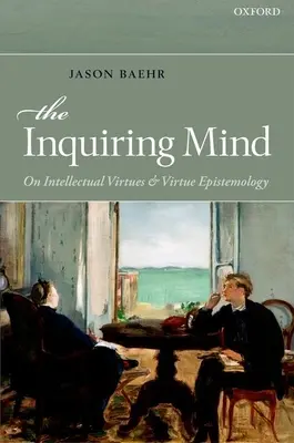 L'esprit curieux : Les vertus intellectuelles et l'épistémologie de la vertu - The Inquiring Mind: On Intellectual Virtues and Virtue Epistemology