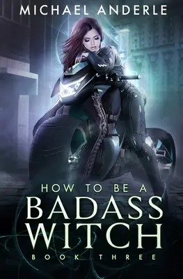 Comment devenir une sorcière maléfique : Livre trois - How To Be A Badass Witch: Book Three