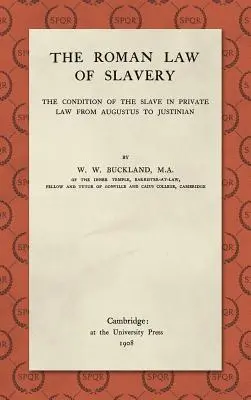 Le droit romain de l'esclavage : La condition de l'esclave dans le droit privé d'Auguste à Justinien (1908) - The Roman Law of Slavery: The Condition of the Slave in Private Law from Augustus to Justinian (1908)