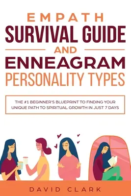 Guide de survie des empathes et des types de personnalité de l'ennéagramme : Le plan n°1 du débutant pour trouver votre voie unique vers la croissance spirituelle en seulement 7 jours. - Empath Survival Guide And Enneagram Personality Types: The #1 Beginner's Blueprint to Finding Your Unique Path to Spiritual Growth in Just 7 Days