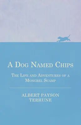 Un chien nommé Chips - La vie et les aventures d'une crapule mongole - A Dog Named Chips - The Life and Adventures of a Mongrel Scamp