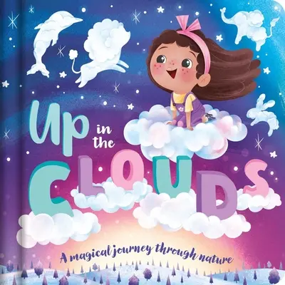 Dans les nuages - Un voyage magique à travers la nature : Livre de bord rembourré - Up in the Clouds-A Magical Journey Through Nature: Padded Board Book