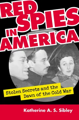 Les espions rouges en Amérique : Secrets volés et l'aube de la guerre froide - Red Spies in America: Stolen Secrets and the Dawn of the Cold War