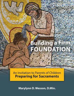 Construire une base solide : Une invitation aux parents d'enfants se préparant aux sacrements - Building a Firm Foundation: An Invitation to Parents of Children Preparing for Sacraments