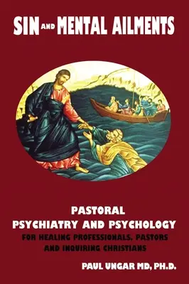 Le péché et les maladies mentales : Psychiatrie et psychologie pastorales pour les professionnels de la santé, les pasteurs et les chrétiens en quête d'informations - Sin and Mental Ailments: Pastoral Psychiatry and Psychology for Healing Professionals, Pastors and Inquiring Christians