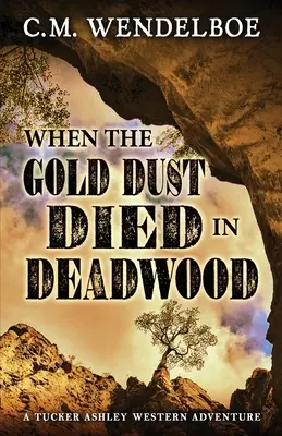 Quand la poussière d'or s'est éteinte à Deadwood - When the Gold Dust Died in Deadwood