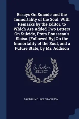 Essais sur le suicide et l'immortalité de l'âme. Avec des remarques de l'éditeur, auxquelles s'ajoutent deux lettres sur le suicide, extraites de l'Eloïse de Rousseau. [Fol - Essays On Suicide and the Immortality of the Soul. With Remarks by the Editor. to Which Are Added Two Letters On Suicide, From Rousseau's Eloisa. [Fol