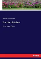 La vie de Robert, premier Lord Clive - The Life of Robert: First Lord Clive