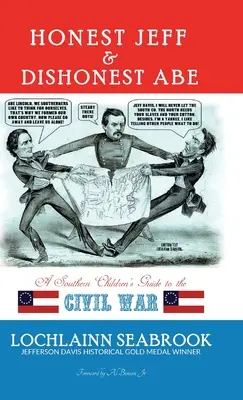 Honest Jeff and Dishonest Abe : A Southern Children's Guide to the Civil War (Guide de la guerre civile pour les enfants du Sud) - Honest Jeff and Dishonest Abe: A Southern Children's Guide to the Civil War