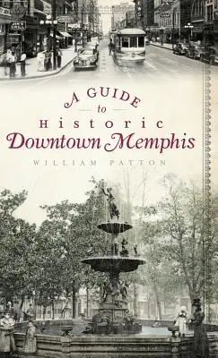 Guide du centre-ville historique de Memphis - A Guide to Historic Downtown Memphis