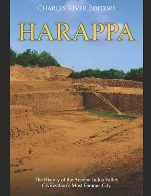 Harappa : L'histoire de la ville la plus célèbre de l'ancienne civilisation de la vallée de l'Indus - Harappa: The History of the Ancient Indus Valley Civilization's Most Famous City