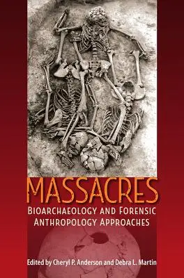 Massacres : Approches de la bioarchéologie et de l'anthropologie médico-légale - Massacres: Bioarchaeology and Forensic Anthropology Approaches