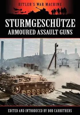 Sturmgeschtze - Les canons d'assaut blindés - Sturmgeschtze - Amoured Assault Guns