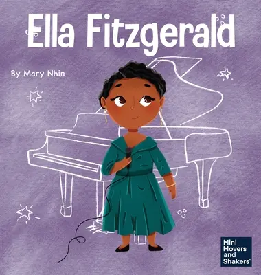 Ella Fitzgerald : Un livre pour enfants sur le fait de ne pas renoncer à sa passion - Ella Fitzgerald: A Kid's Book About Not Giving Up On Your Passion