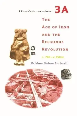 Histoire populaire de l'Inde 3a : L'âge du fer et la révolution religieuse, C. 700 - C. 350 BC - A People's History of India 3a: The Age of Iron and the Religious Revolution, C. 700 - C. 350 BC