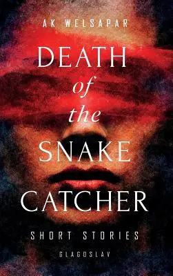 La mort de l'attrapeur de serpents : Histoires courtes - Death of the Snake Catcher: Short Stories
